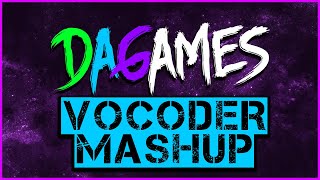 DAGames VOCODER MASHUP [upl. by Dorrie]