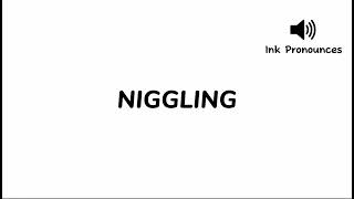 How to pronounce NIGGLING [upl. by Tiernan]