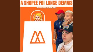 A Shopee Foi Longe Demais [upl. by Assyral]