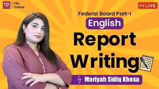 Free FBISE  Eng Part 1  Report Writing  Complete Lecture  Mam Mariyah Sadiq Khosa  FSc  ICS [upl. by Kreg]