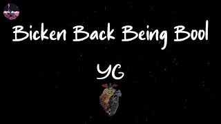 YG  Bicken Back Being Bool Lyric Video [upl. by Scully]