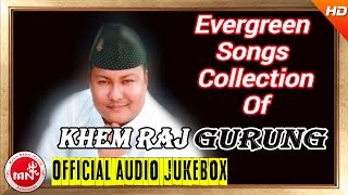 Khem Raj Gurung  Evergreen Songs Collection  AUDIO JUKEBOX [upl. by Lateh]