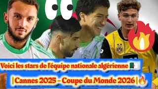 ⏩Voici les stars de léquipe nationale algérienne🇩🇿  Cannes 2025  Coupe du Monde 2026 🔥 [upl. by Den]