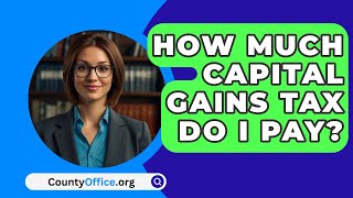 How Much Capital Gains Tax Do I Pay  CountyOfficeorg [upl. by Otrevire]