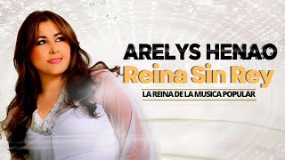 Arelys Henao  Reina Sin Rey  Música Popular Colombiana [upl. by Lyons]