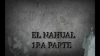 LO QUE LA GENTE CUENTA  EL NAHUAL 1RA PARTE [upl. by Vergne845]