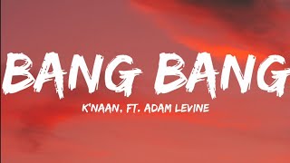 Knaan Ft Adam LevineBang Bang Lyrics Video [upl. by Katey]