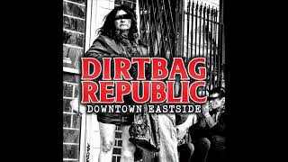 Dirtbag Republic  Downtown Eastside Full Album [upl. by Rosenbaum47]