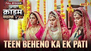 Teen Beheno Ka Ek Pati  Crime Files  FULL EPISODE  नई कहानी  Ravi Kishan  Ishara TV [upl. by Ataner64]