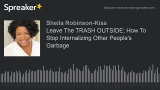 Leave The TRASH OUTSIDE How To Stop Internalizing Other Peoples Garbage [upl. by Desdamonna]