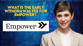 What is the early withdrawal fee for Empower [upl. by Hamlin]