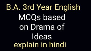 Class BA 3rd year English MCQs based on Drama of Ideas explain in hindi [upl. by Soisatsana]