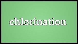 Chlorination Meaning [upl. by Gareth]