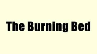 The Burning Bed [upl. by Graeme]