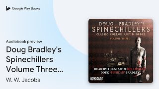 Doug Bradleys Spinechillers Volume Three… by W W Jacobs · Audiobook preview [upl. by Earleen92]