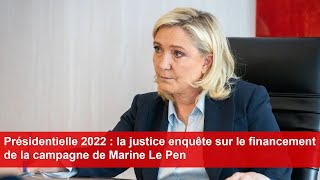 Présidentielle 2022  la justice enquête sur le financement de la campagne de Marine Le Pen [upl. by Ynohtnaluap]