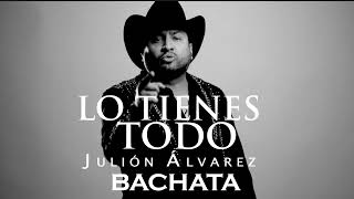 Julión Álvarez y su Norteño Banda  Lo Tienes Todo BACHATA la versión romántica [upl. by Naima185]