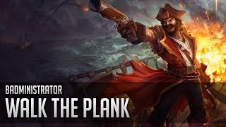 Badministrator  Walk the Plank Gangplank tribute [upl. by Kirit485]