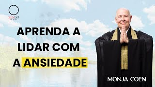 APRENDA A LIDAR COM A ANSIEDADE MONJA COEN [upl. by Odell408]