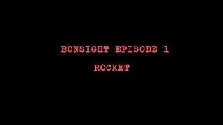 BONSIGHT EPISODE 1 ROCKET [upl. by Elenaj]