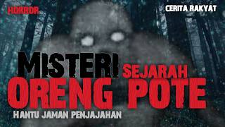 Sumpah Ngeri Banget ‼️ Misteri Rahasia Dibalik Adanya ORENG POTEHantu Dari jaman penjajahan [upl. by Snave]