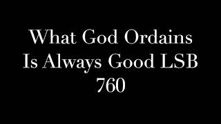 What God Ordains Is Always Good LSB 760 [upl. by Maddis82]