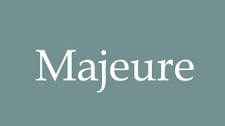 How to Pronounce Majeure Major Correctly in French [upl. by Refennej]