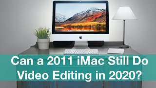 Can A 2011 iMac Still Do Video Editing in 2020 [upl. by Maridel5]