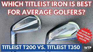 TITLEIST T200 VS TITLEIST T350  Which Titleist Iron Is Best For Average Golfers [upl. by Assille]