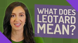 What does leotard mean [upl. by Mcconaghy]