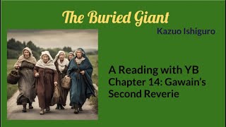 The Buried Giant by Kazuo Ishiguro A reading of Chapter 14 Gawains Second Reverie [upl. by Ekal213]