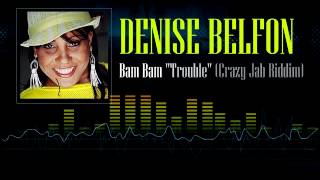 Denise Belfon  Bam Bam quotTroublequot Crazy Jab Riddim [upl. by Latoya163]