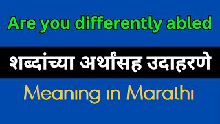 Are you differently abled Meaning In Marathi  Are you differently abled explained in Marathi [upl. by Guendolen]