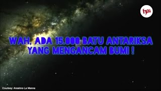 Wah Ada 15000 Batu Antariksa yang Mengancam Bumi [upl. by Harleigh25]