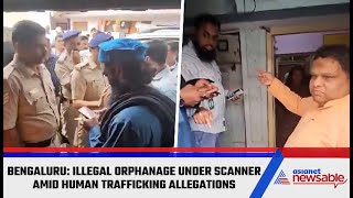 Bengaluru Illegal orphanage under scanner amid human trafficking allegations [upl. by Enneite]