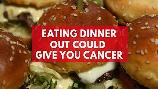 Eating dinner out could give you cancer [upl. by Hopkins]