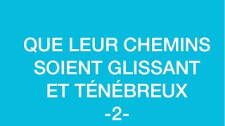 QUE LEUR CHEMINS SOIENT GLISSANT ET TÉNÉBREUX 2 [upl. by Aklog682]