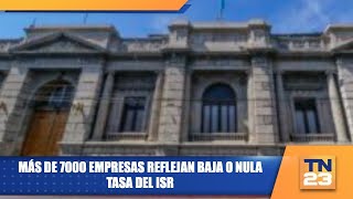 Más de 7000 empresas reflejan baja o nula tasa del ISR [upl. by Siryt]