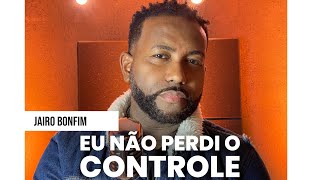 Jairo Bonfim  Eu não perdi o controle eunaoperdiocontole jairobonfim cover samuelmessias [upl. by Squires642]