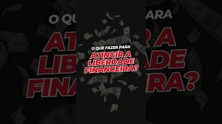 💡 O que Fazer para Atingir a Liberdade Financeira shorts [upl. by Ylrebmyk]