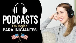 7 Melhores Podcasts Em Inglês Para Iniciantes  Aprender Inglês [upl. by Oguh]