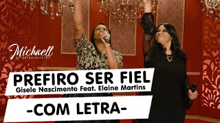 Prefiro Ser Fiel  Com Letra  Gisele Nascimento Feat Elaine Martins  ERRO OLHA DESCRIÇÃO [upl. by Corrine970]