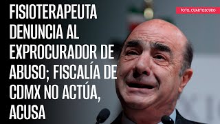 Fisioterapeuta denuncia a Murillo Karam de abuso Fiscalía de CdMx no actúa acusa [upl. by Greg]