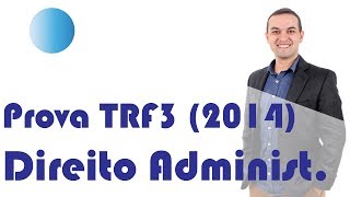 TRF3  Comentário Prova 2014  Direito Administrativo [upl. by Ahola]