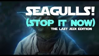 SEAGULLS STOP IT NOW  The Last Jedi EDITION [upl. by Adnaerb]