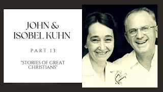 Part 13 John amp Isobel Kuhn quotStories of Great Christiansquot Audio Drama [upl. by Rolfston]