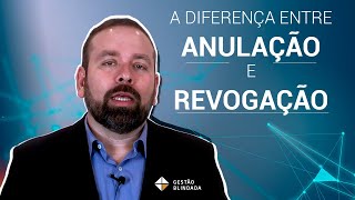 A Diferença entre Anulação e Revogação [upl. by Sosthina630]