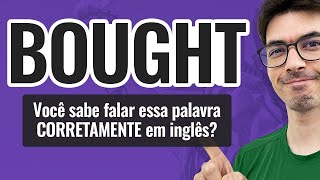 BOUGHT  Você sabe falar CORRETAMENTE essa palavra em inglês [upl. by Eleni470]