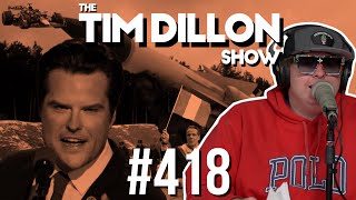 Matt Gaetz amp The NonBinary Capitalist  The Tim Dillon Show 418 [upl. by Yadroc71]