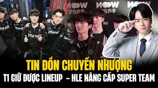 Tổng Hợp Tin Đồn Chuyển Nhượng  T1 Giữ Được Lineup Ruler Quay Lại GENG HLE Nâng Cấp Super Team [upl. by Carolynn283]